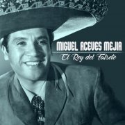 Miguel Aceves Mejia - El Rey del Falsete (2022)