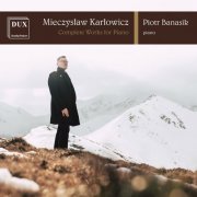 Piotr Banasik - Karłowicz: Piano Works (2019)