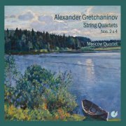 Moscow String Quartet - Gretchaninov: String Quartets Nos. 2 & 4 (2020)