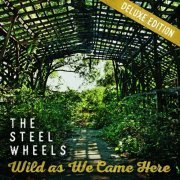 Steel Wheels - Wild As We Came Here (Deluxe Version) (2017)