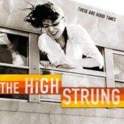 The High Strung - These Are Good Times (2003)