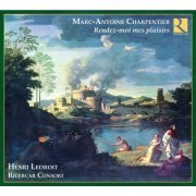 Henri Ledroit, Ricercar Consort - Marc-Antoine Charpentier: Rendez-moi mes plaisirs (2009)