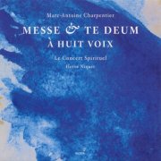 Le Concert Spirituel, Hervé Niquet - Marc-Antoine Charpentier: Mass & Te Deum for Eight Voices (2006)