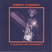 Corky Carroll - A Surfer for President (2016)