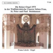 Franz Lörch - The Reiser Organ in Wallfahrtskirche unserer Lieben Frau St. Peter (2025)