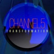 Channel 5 - Transformation (2024)