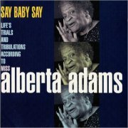 Alberta Adams - Say Baby Say: Life's Trials And Tribulations According To Miss Alberta Adams (2000) [CD Rip]