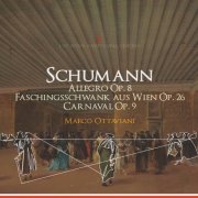 Marco Ottaviani - R. Schumann: Allegro in B Minor, Op. 8, Faschingsschwank aus Wien, Op. 26 & Carnaval, Op. 9 (2022)