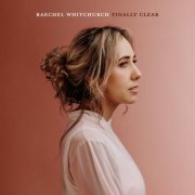 Raechel Whitchurch - Finally Clear (2021)