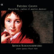 Arthur Schoonderwoerd - Chopin: Mazurkas, valses & autres danses (2003)