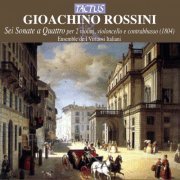 Ensemble de I Virtuosi Italiani - Rossini: Sei Sonate a Quattro per 2 violini, violoncello e contrabbasso (1804) (2005)