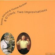 Roscoe Mitchell & Thomas Buckner - 8 O'Clock: Two Improvisations (2001)
