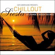 Cafe Americaine Presents Chillout Siesta - 33 Lounge & Bossa (2012)