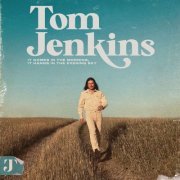 Tom Jenkins - It Comes in the Morning, It Hangs in the Evening Sky (2022) [Hi-Res]