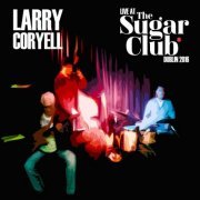 Larry Coryell - Live At The Sugar Club - Dublin, Ireland 2016 (Live) (2022)