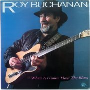 Roy Buchanan - When A Guitar Plays The Blues (1985) LP