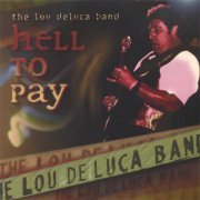 The Lou DeLuca Band - Hell To Pay (2005)