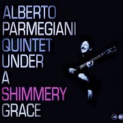 Alberto Parmegiani Quintet - Under A Shimmery Grace (2015) [Hi-Res]