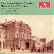 Adami Clarinet Quartet & Bel Canto Ensemble - Rare Italian Clarinet Chamber Music of the 19th Century (2012)