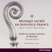 Christopher Jackson - Musique sacrée en Nouvelle-France: Messes, Motets & Pièces d'orgue (2017) [CD Rip]