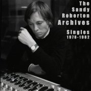 VA - The Sandy Roberton Archives: Singles 1978 - 1982 (2022) [Hi-Res]