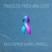 Kristopher Daniel Pinnell - Frazzled Fried and Lost (2026) Hi-Res