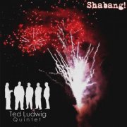 Ted Ludwig Quintet - Shabang! (2008)