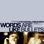 The National Debonaires - Words Are Like Bullets (2010)