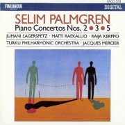 Turku Philharmonic Orchestra, Jacques Mercier - Selim Palmgren: Piano Concertos Nos. 2, 3 & 5 (1990)