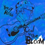 Terry Robb - Cool on the Bloom (2016)