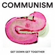 Communism - Get Down Get Together (2016)