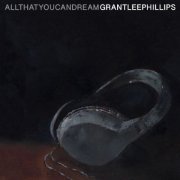 Grant-Lee Phillips - All That You Can Dream (2022) [Hi-Res]