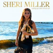 Sheri Miller - Waking Up To This Miracle Life (2021)