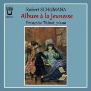 Francoise Thinat - Robert Schumann: Album a la Jeunesse, Op. 68 (2019)