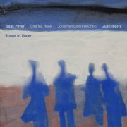 Isaak Peyer, Charley Rose, Jonathan Collin-Bouhon, Juan Ibarra - Songs of Water (2025) [Hi-Res]