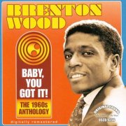 Brenton Wood – Baby, You Got It! The 1960s Anthology (2006)