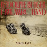 Rodolphe Burger & Erik Marchand - Glück auf ! (2021) [Hi-Res]