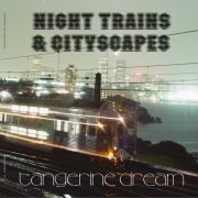 Tangerine Dream - Night Trains & Cityscapes (2026)