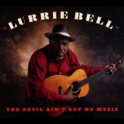 Lurrie Bell - The Devil Ain't Got No Music (2012)