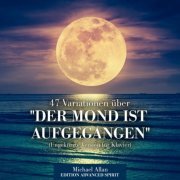 Michael Allan - 47 Variationen über "Der Mond ist aufgegangen" (Ungekürzte Version für Klavier) (2021)