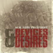 New York Polyphony - Devices & Desires (Expanded Edition) (2013)