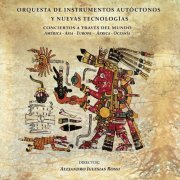 Orquesta de Instrumentos Autóctonos y Nuevas Tecnologías & Alejandro Iglesias Rossi, Alejandro Iglesias Rossi - Conciertos a Través del Mundo (2019)