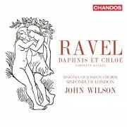 Sinfonia of London Chorus, Sinfonia of London, John Wilson - Ravel: Daphnis et Chloé (Complete Ballet) (2023) [Hi-Res]