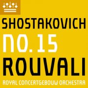 Royal Concertgebouw Orchestra & Santtu-Matias Rouvali - Shostakovich: Symphony No. 15 (2025) [Hi-Res]