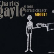 Charles Gayle - Shout! (2005)