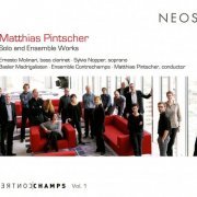 Ensemble Contrechamps, Matthias Pintscher - Matthias Pintscher: Solo and Ensemble Works (2015)