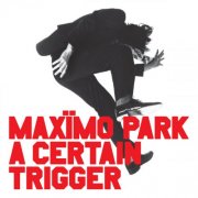 Maxïmo Park - A Certain Trigger (20th Anniversary Deluxe Version) (2025) [Hi-Res]