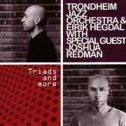 Trondheim Jazz Orchestra & Eirik Hegdal With Special Guest Joshua Redman - Triads And More (2010)