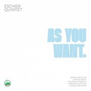 Escher Quintet - As You Want (2021)