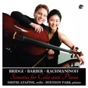 Dmitri Atapine & Hyeyeon Park - Cello Sonatas: Bridge, Barber & Rachmaninoff (2014)